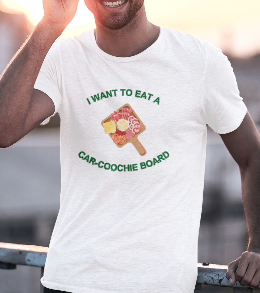 I Want To Eat A Car-Coochie Board Charcuterie Humor T-Shirt