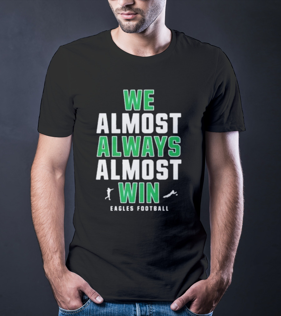 Philadelphia Eagles We Almost Always Almost Win Eagles Football T-Shirt