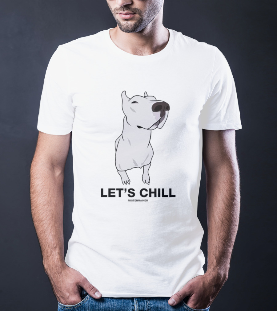 LET'S CHILL MISTERMAINER White Dog T-Shirt