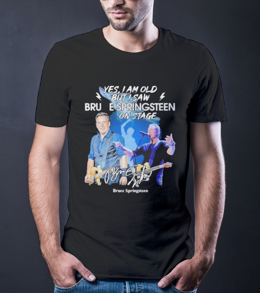 Yes I Am Old But I Saw Bruce Springsteen On Stage Bruce Springsteen T-Shirt