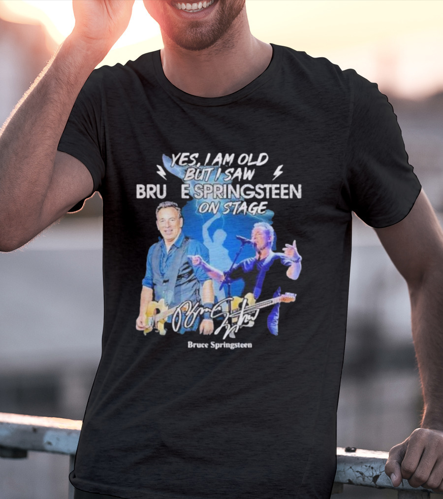 Yes I Am Old But I Saw Bruce Springsteen On Stage Bruce Springsteen T-Shirt