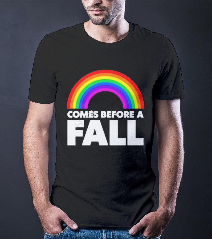 Comes Before A Fall Rainbow T-Shirt