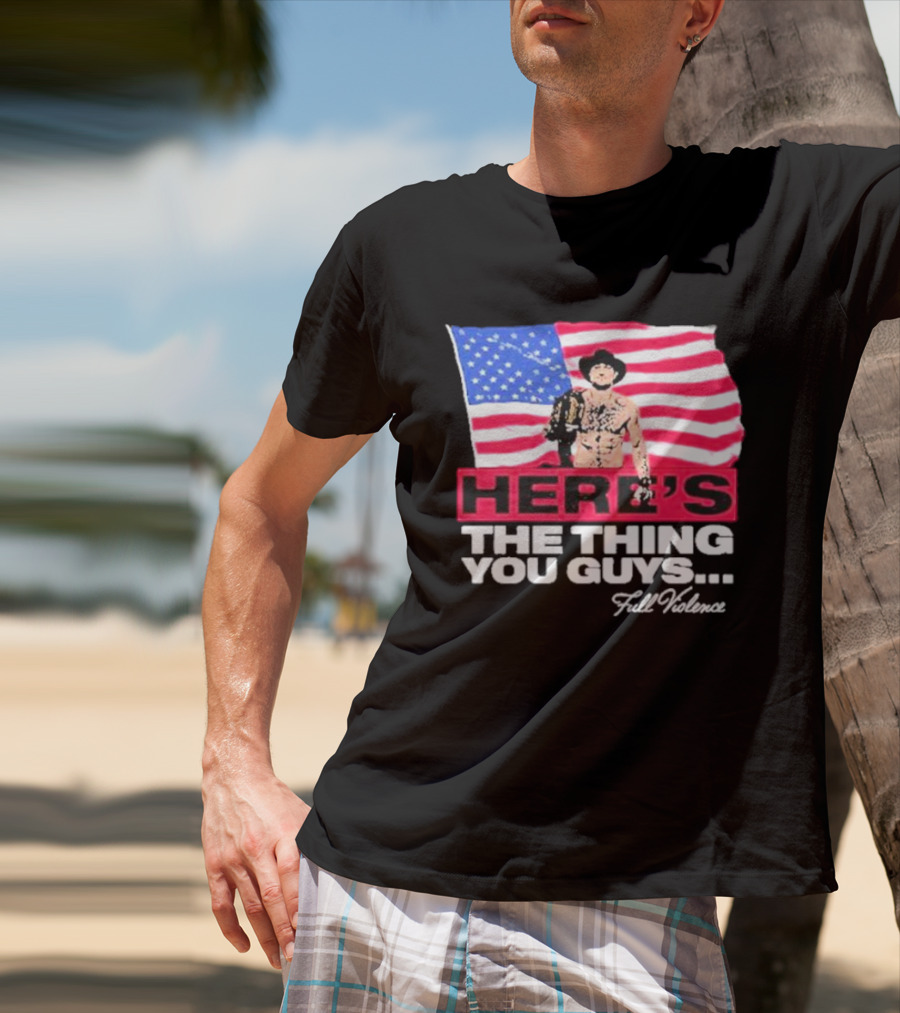 HERE'S THE THING YOU GUYS FULL VIOLENCE American Flag Background Cowboy Hat Belt T-Shirt