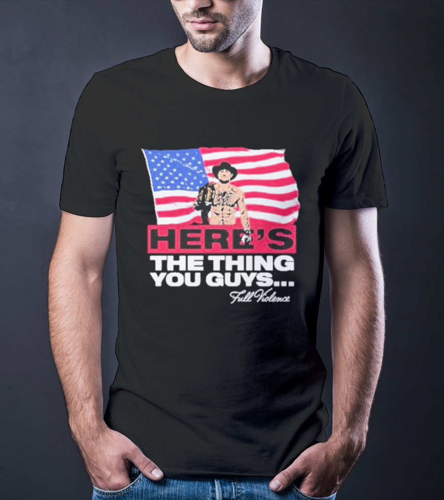 HERE'S THE THING YOU GUYS FULL VIOLENCE American Flag Background Cowboy Hat Belt T-Shirt