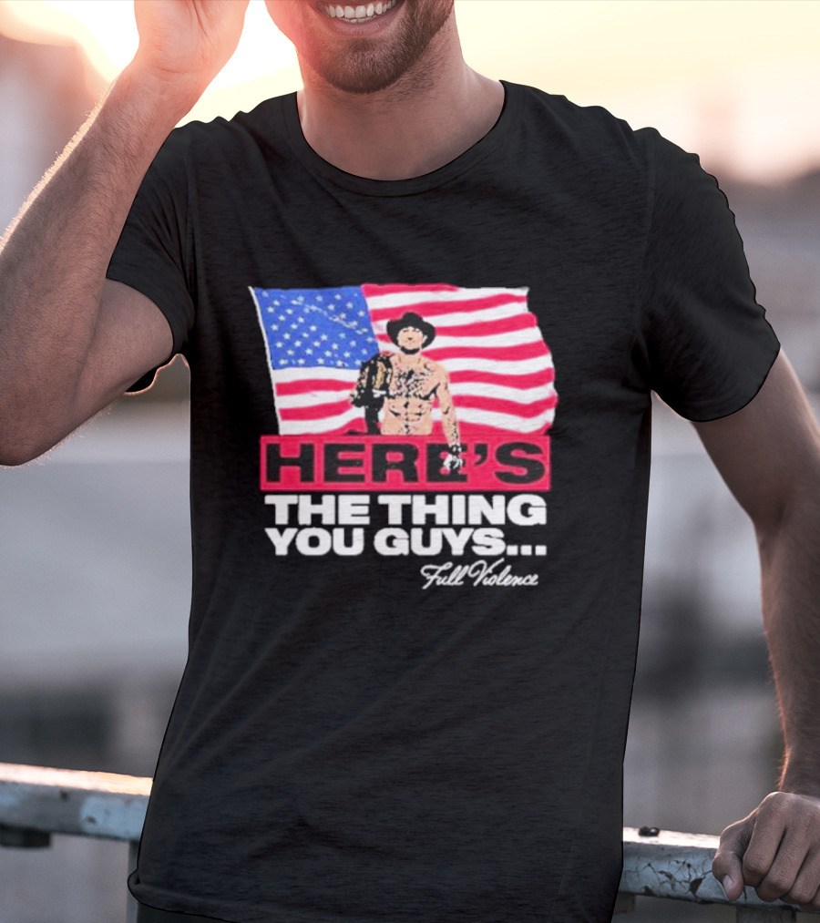 HERE'S THE THING YOU GUYS FULL VIOLENCE American Flag Background Cowboy Hat Belt T-Shirt