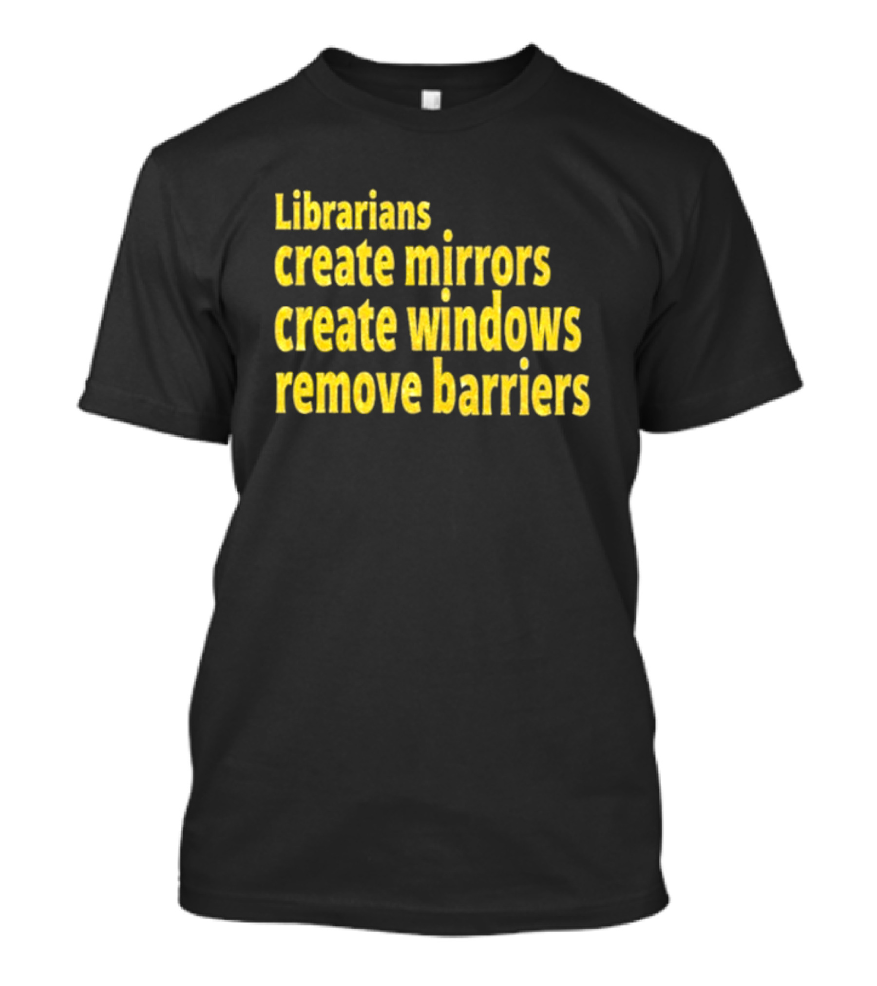 Librarians Create Mirrors Create Windows Remove Barriers T-Shirt