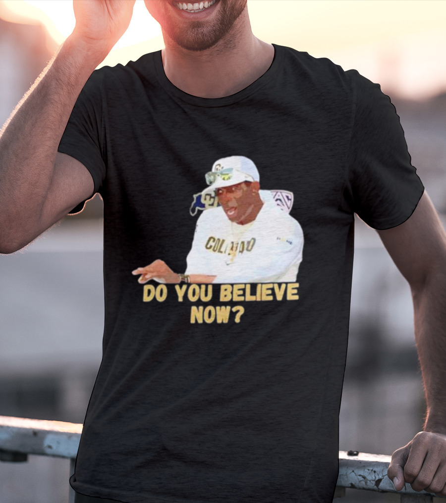 Deion Sanders Colorado Buffaloes Do You Believe Now T-Shirt