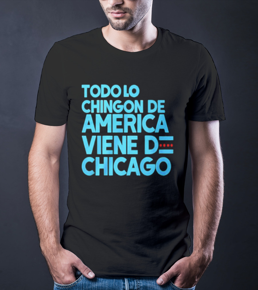 Shermann Dilla Thomas Todo Lo Chingon De America Viene De Chicago T-Shirt
