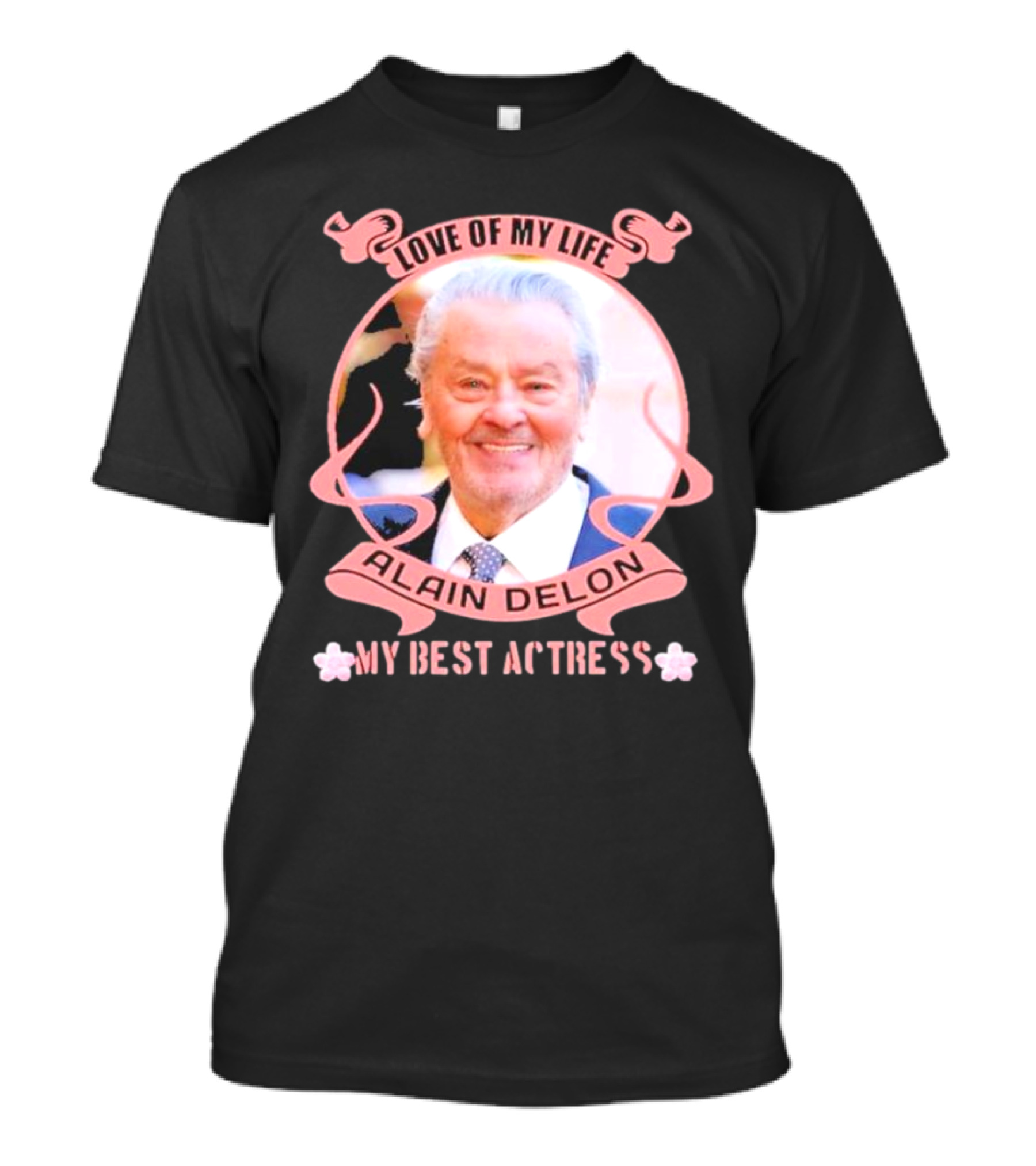 Love Of My Life Alain Delon My Best Actress T-Shirt