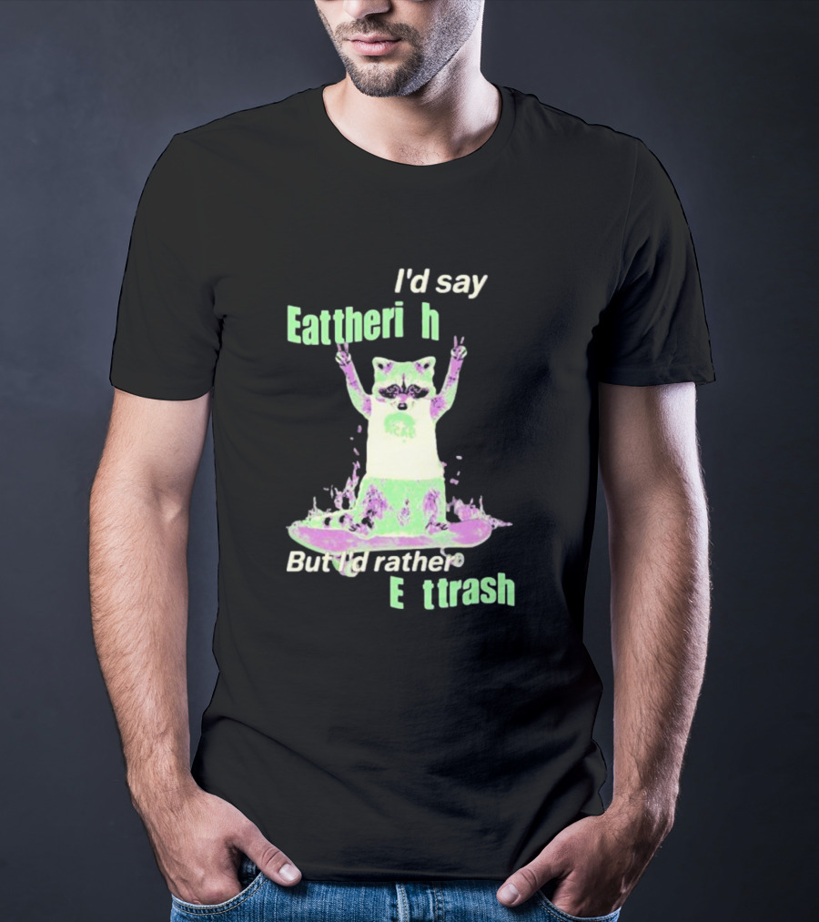 I'd Say Eat The Rich But I'd Rather Eat Trash Raccoon Hands Up T-Shirt