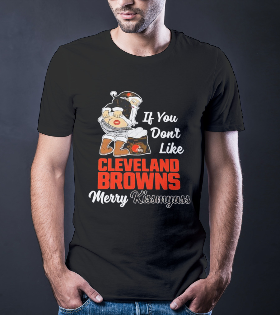 If You Don't Like Cleveland Browns Merry Kissmyass Santa T-Shirt