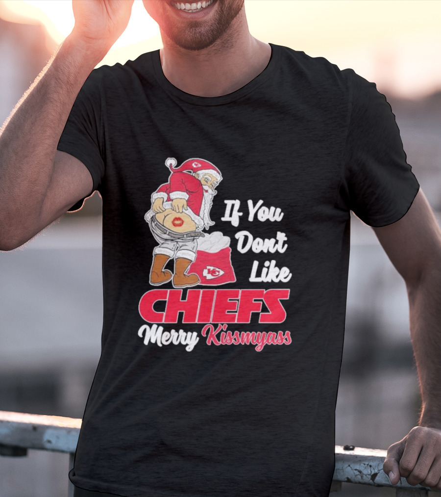If You Don't Like Chiefs Merry Kissmyass Santa Chiefs T-Shirt