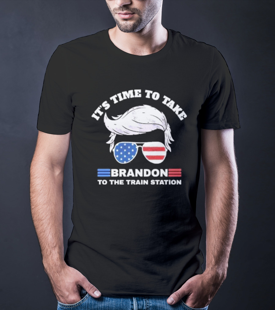 IT'S TIME TO TAKE BRANDON TO THE TRAIN STATION USA T-Shirt