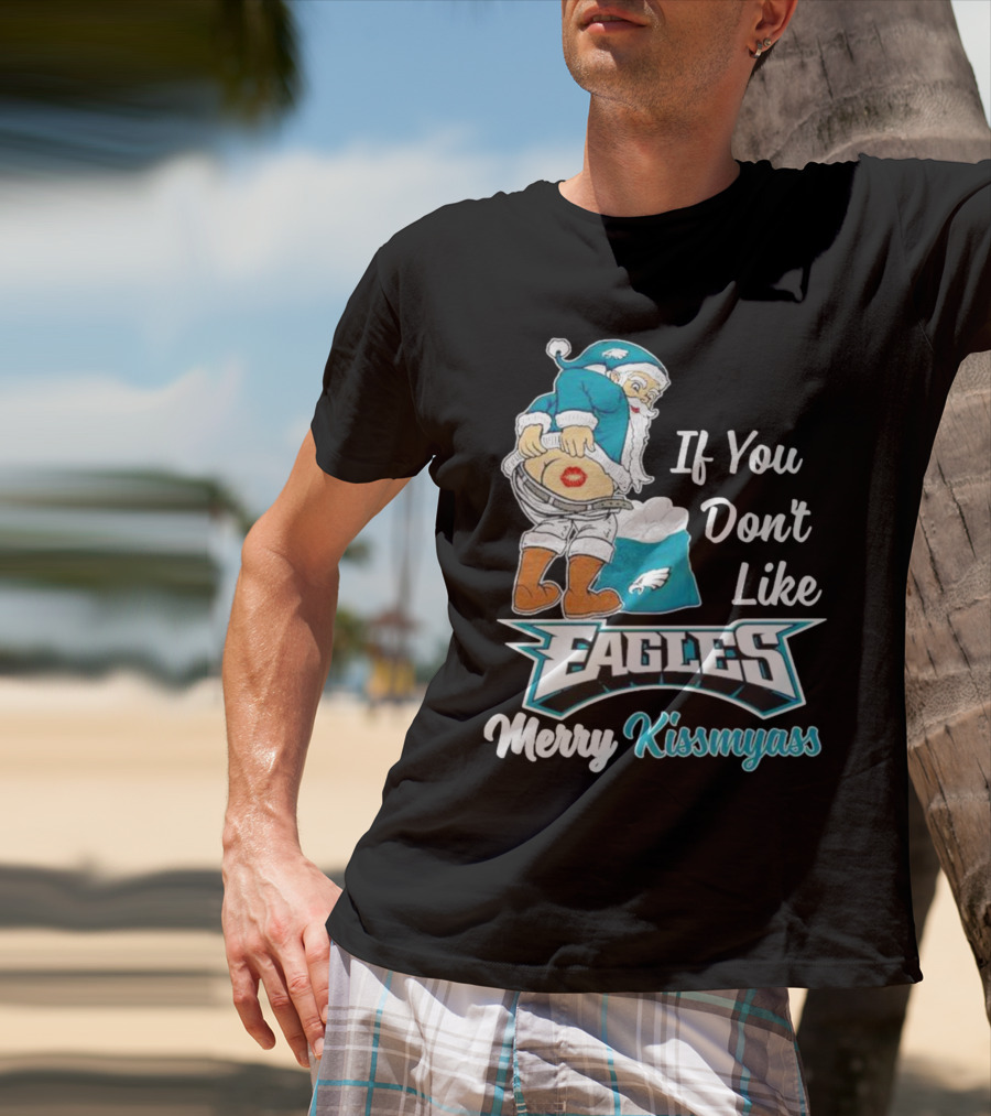 If You Don't Like Eagles Merry Kissmyass Santa T-Shirt