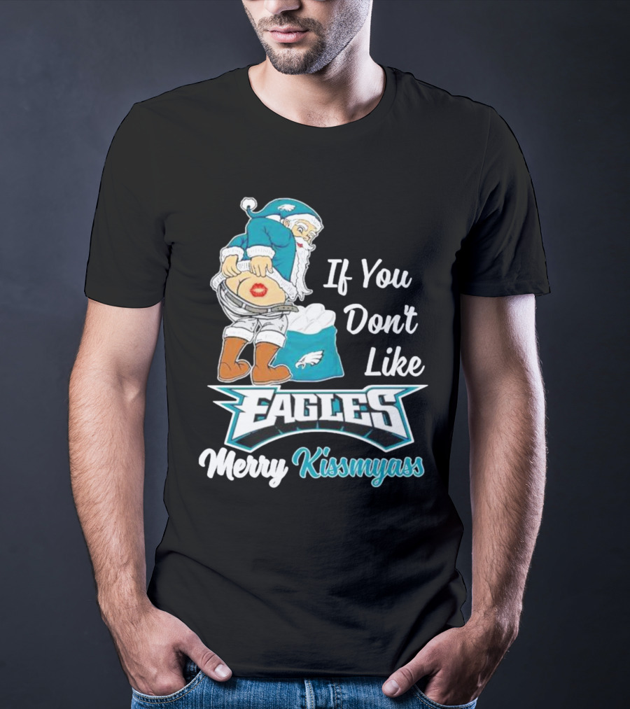 If You Don't Like Eagles Merry Kissmyass Santa T-Shirt