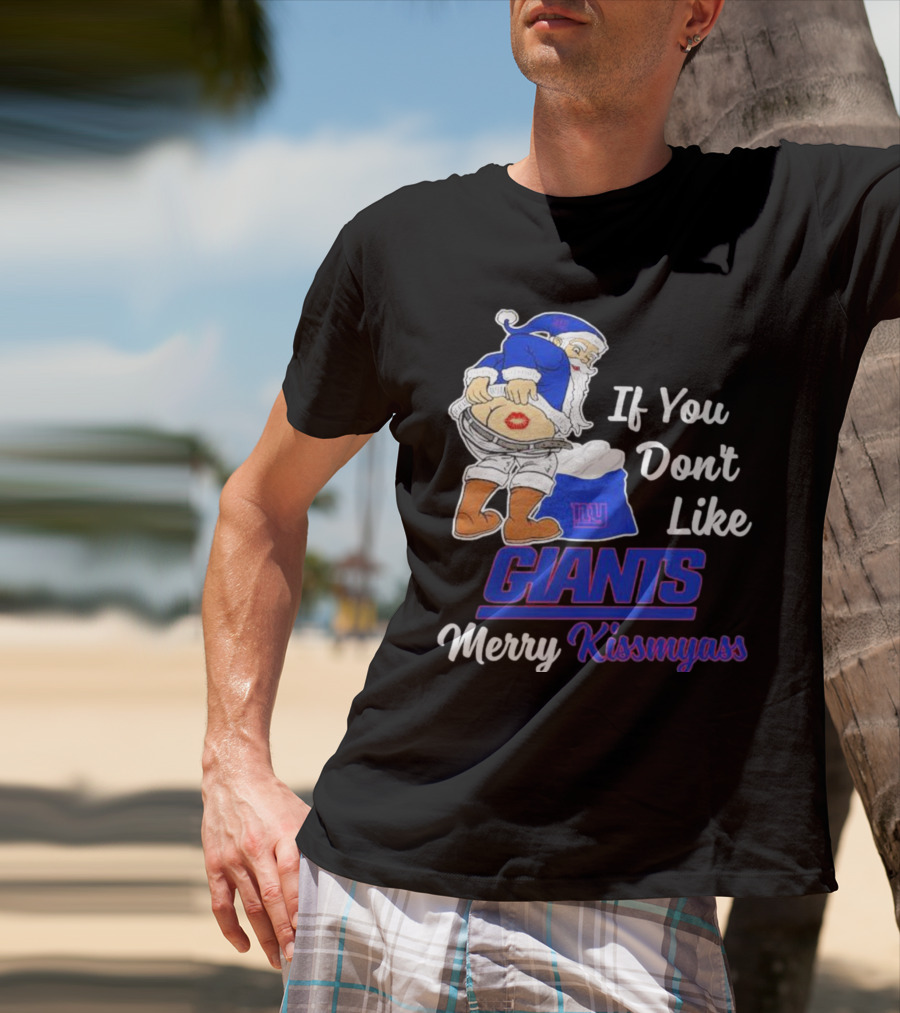 If You Don’t Like Giants Merry Kissmyass Santa T-Shirt