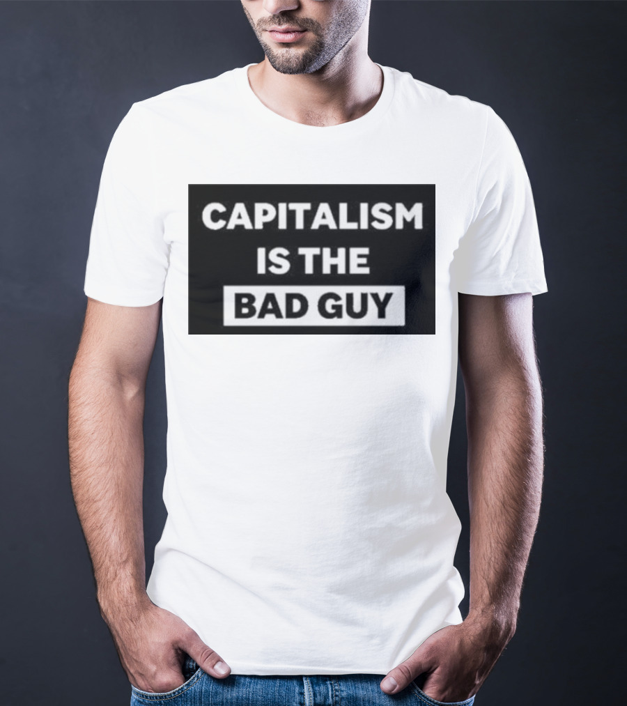 Dropout Store Capitalism Is The Bad Guy Capitalism Is The Bad Guy T-Shirt