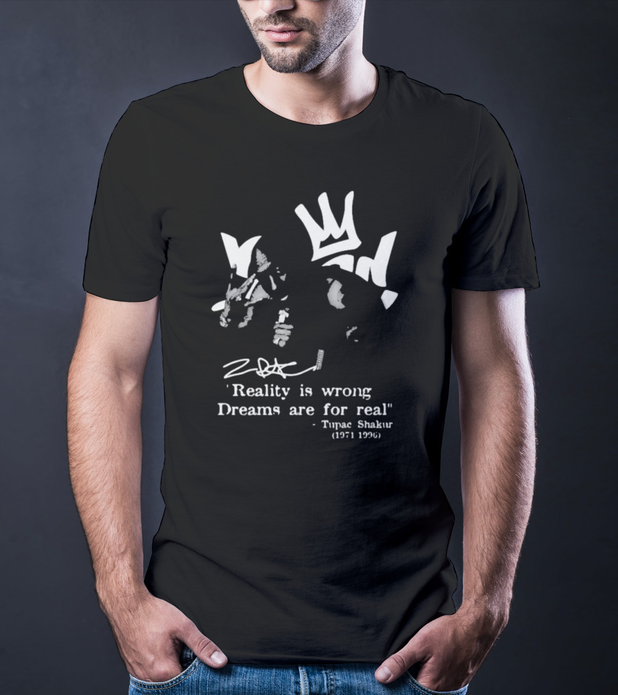 Tupac Shakur 1971 1996 Reality Is Wrong Dreams Are For Real T-Shirt