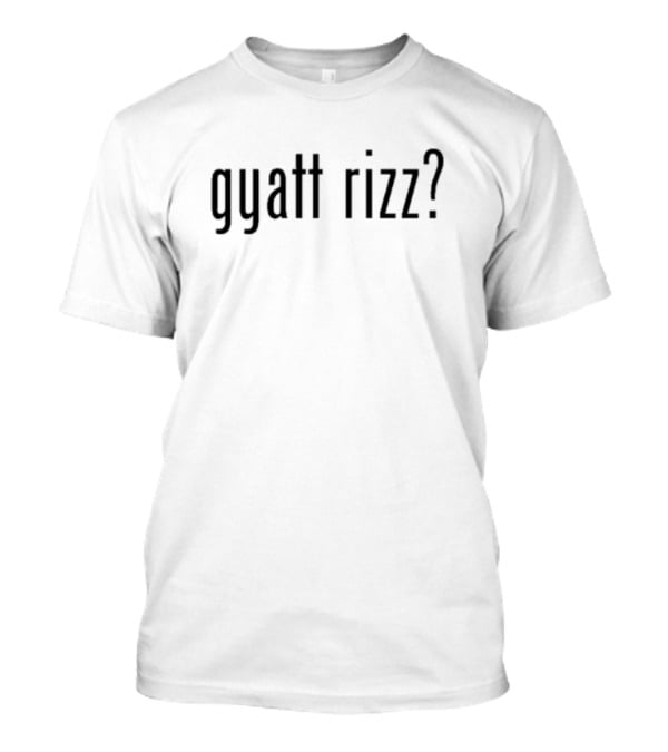 Gyatt Rizz? T-Shirt
