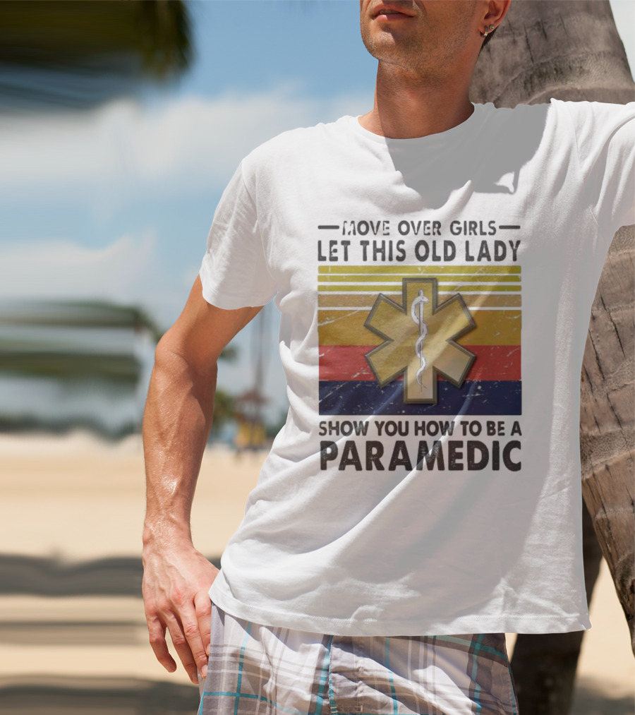 Move Over Girls Let This Old Lady Show You How To Be A Paramedic Vintage Star Of Life T-Shirt