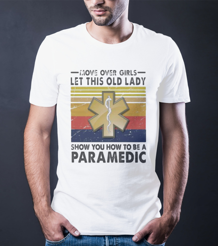 Move Over Girls Let This Old Lady Show You How To Be A Paramedic Vintage Star Of Life T-Shirt