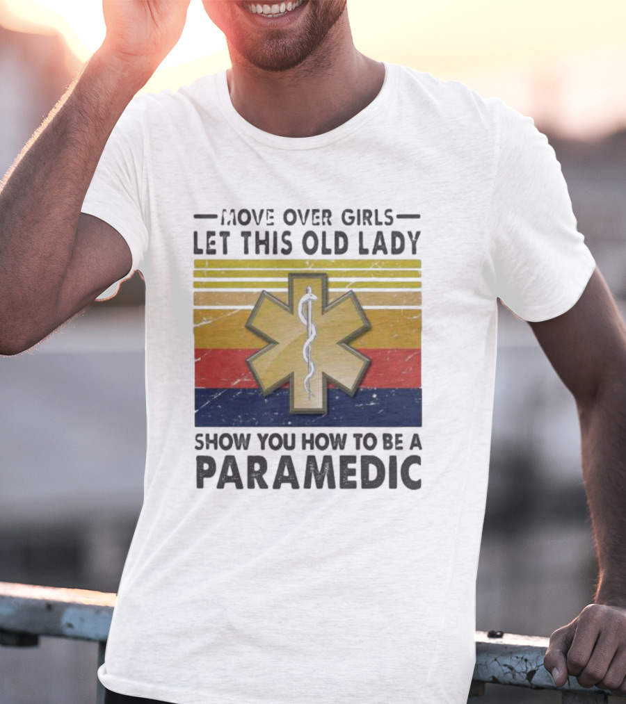 Move Over Girls Let This Old Lady Show You How To Be A Paramedic Vintage Star Of Life T-Shirt