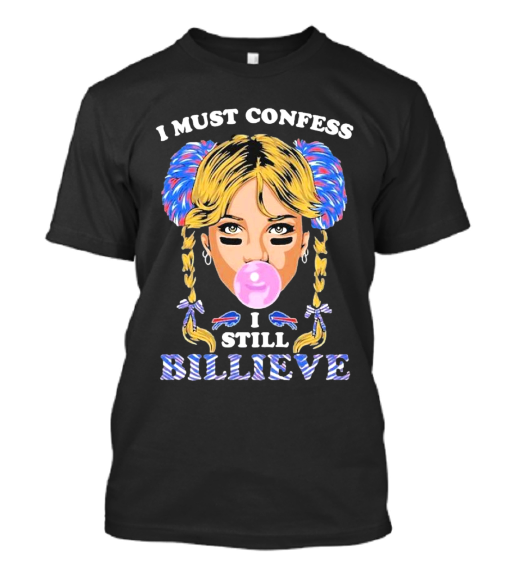 I Must Confess I Still Billieve Buffalo Bills Bubblegum Girl T-Shirt