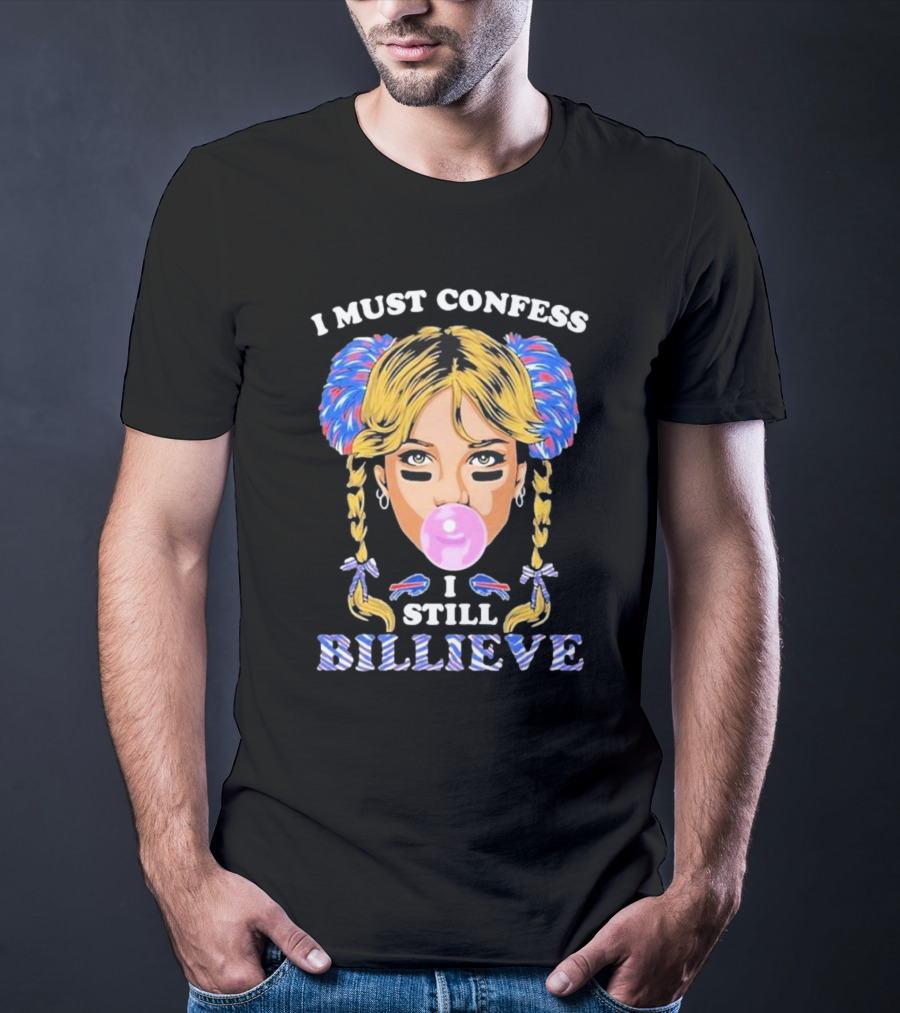 I Must Confess I Still Billieve Buffalo Bills Bubblegum Girl T-Shirt