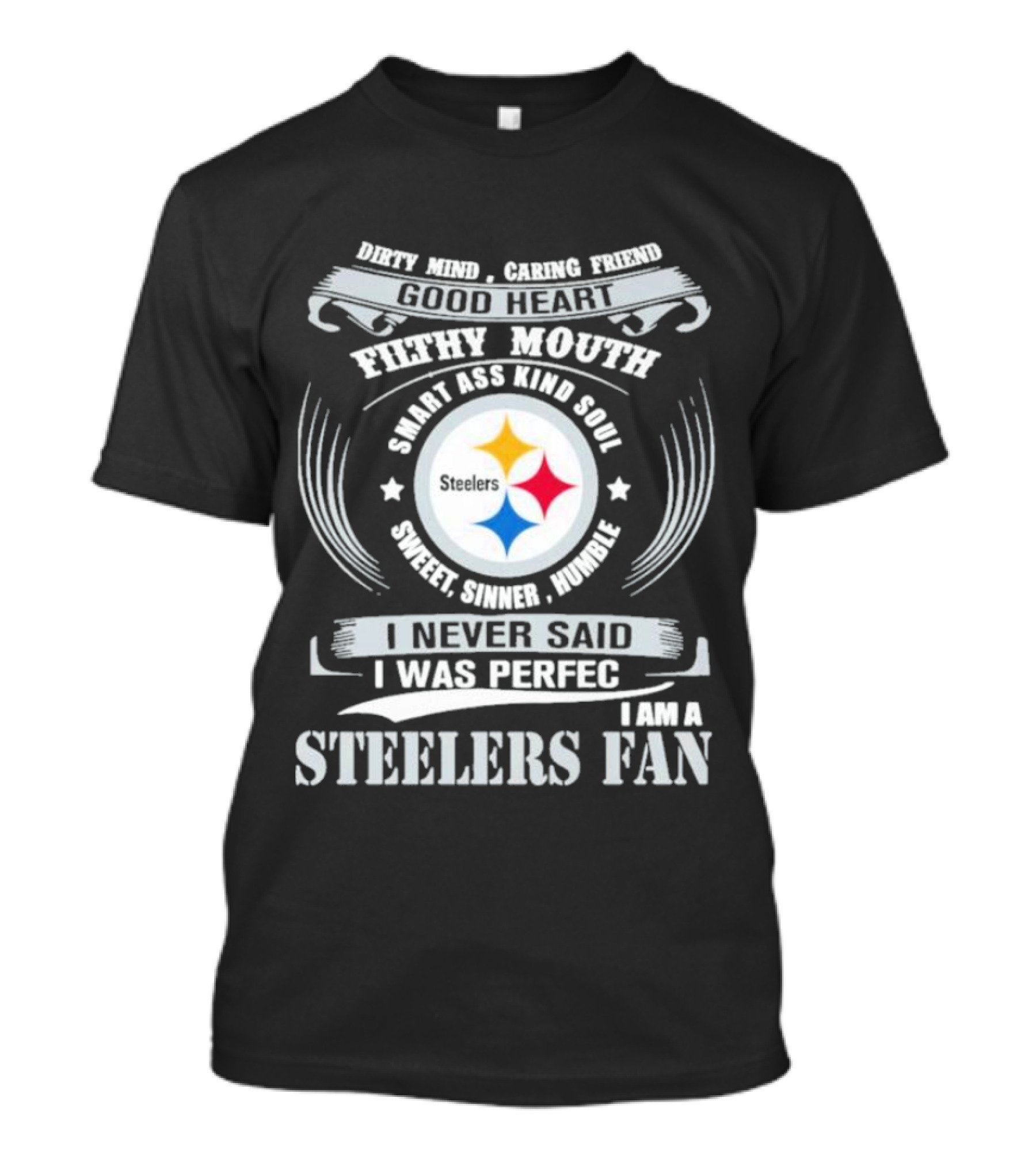 Dirty Mind Caring Friend Good Heart Filthy Mouth Smart Ass Kind Soul Sweet Sinner Humble Steelers Fan T-Shirt