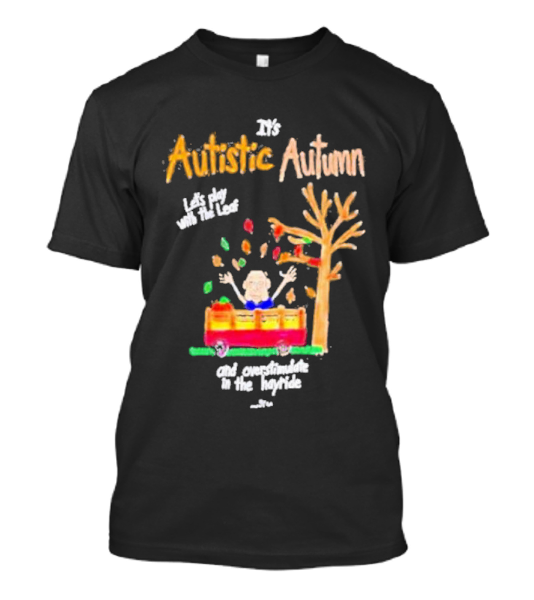 It's Autistic Autumn Let's Play With The Leaf And Overstimulate In The Hayride T-Shirt