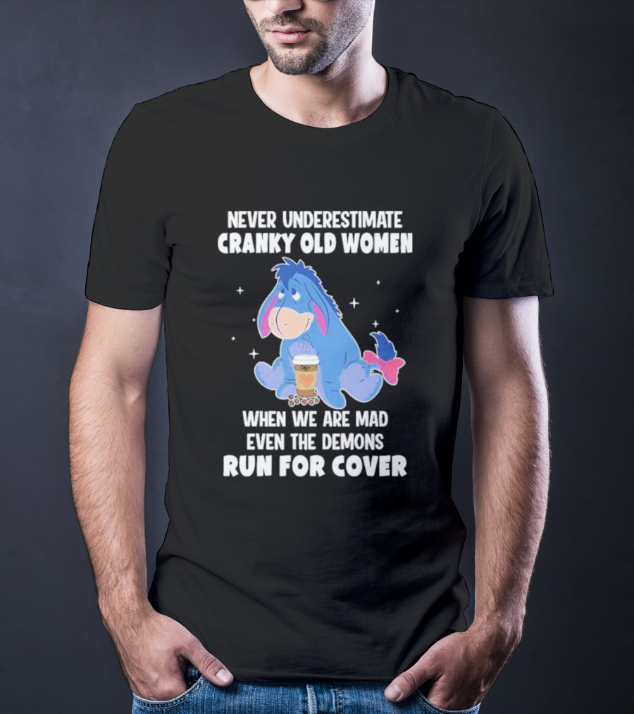 Eeyore Never Underestimate Cranky Old Women When We Are Mad Even The Demons Run For Cover T-Shirt