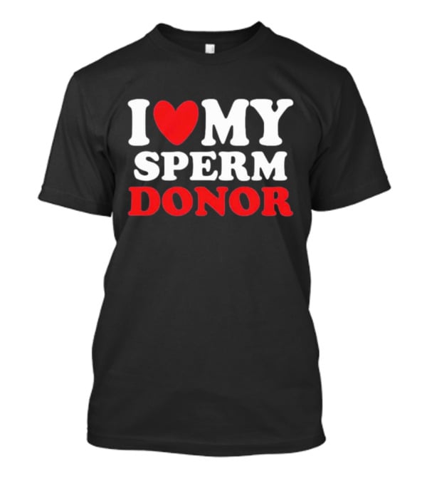 I Heart My Sperm Donor T-Shirt