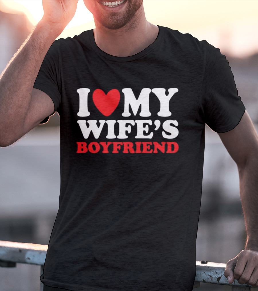 I Heart My Wife’s Boyfriend T-Shirt