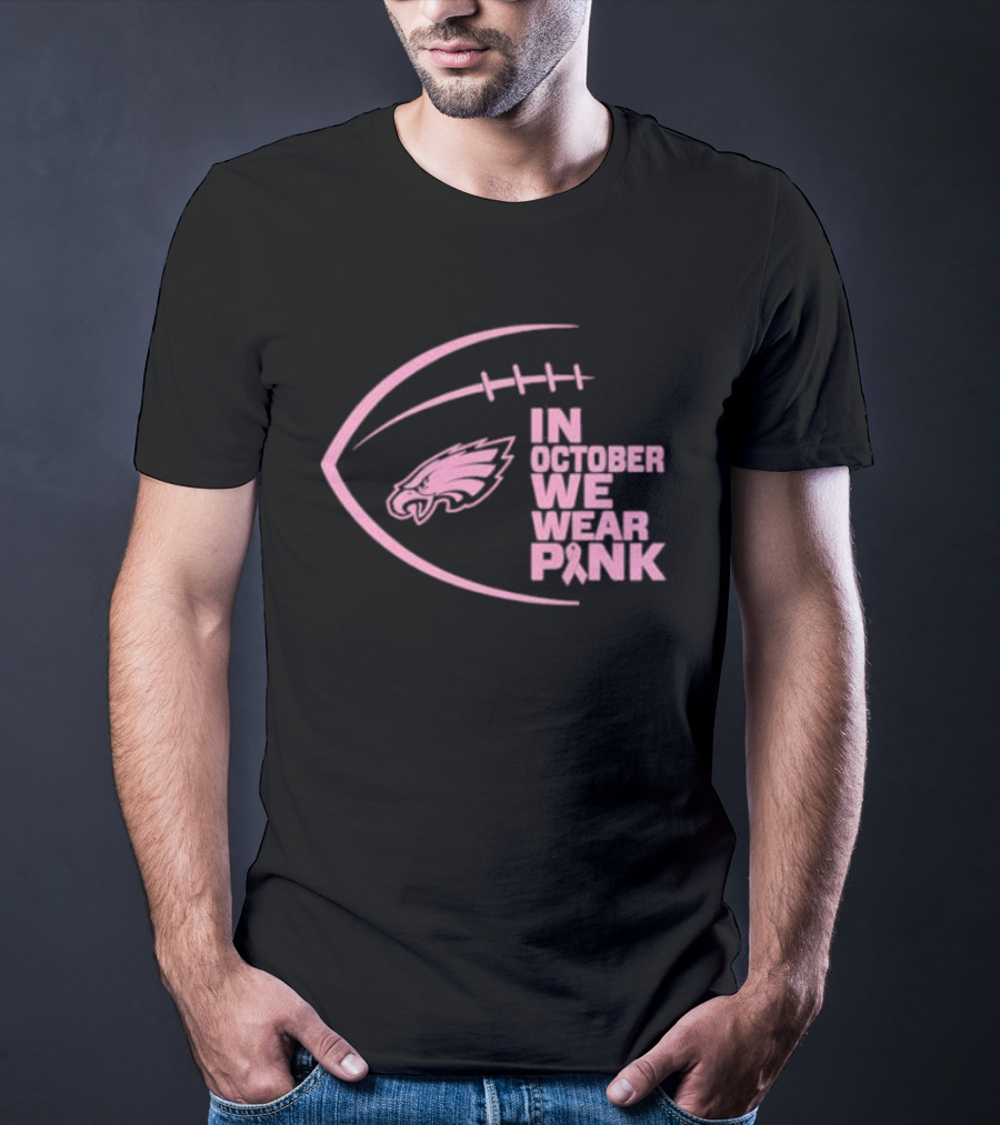 Philadelphia Eagles In October We Wear Pink NFL Breast Cancer Awareness T-Shirt