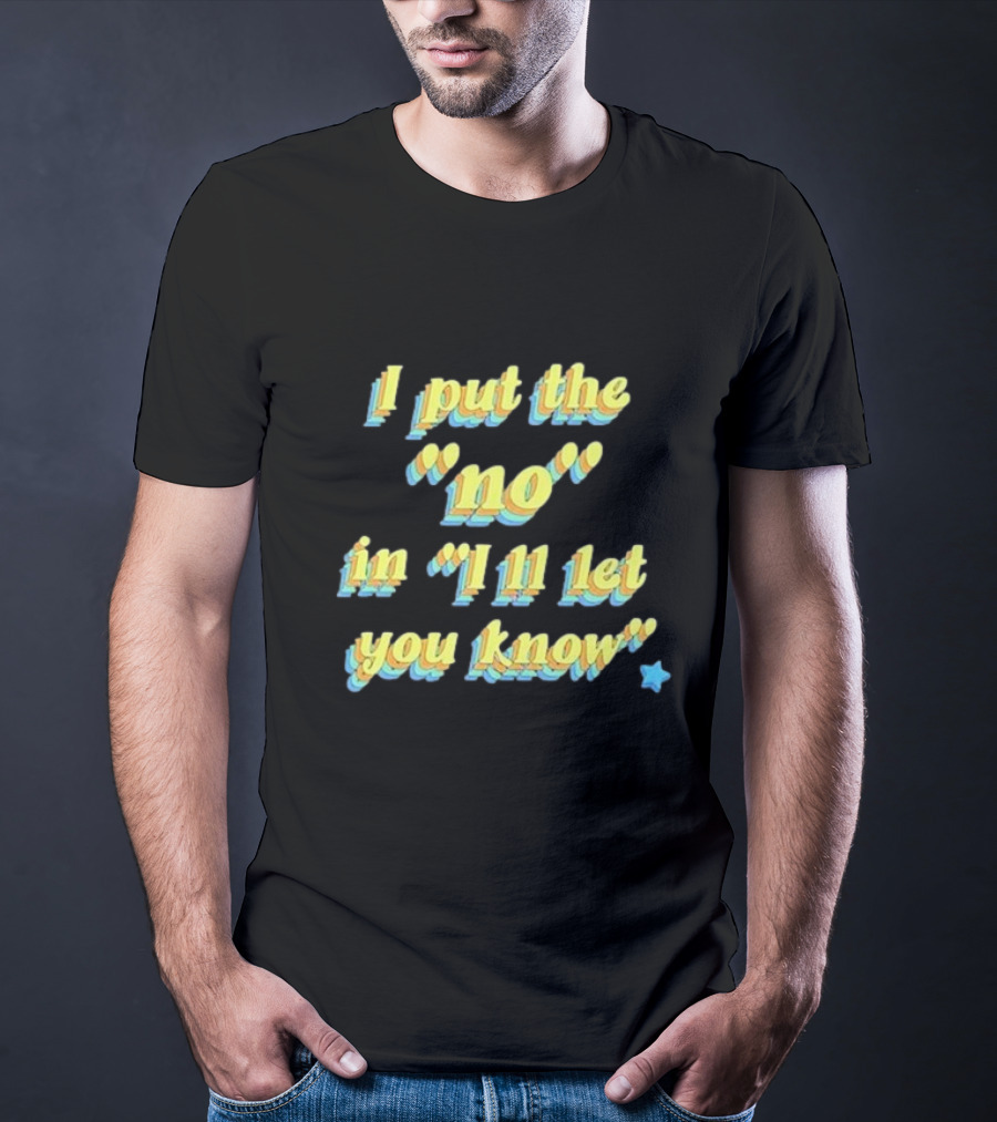 I Put The No In I'll Let You Know Star T-Shirt