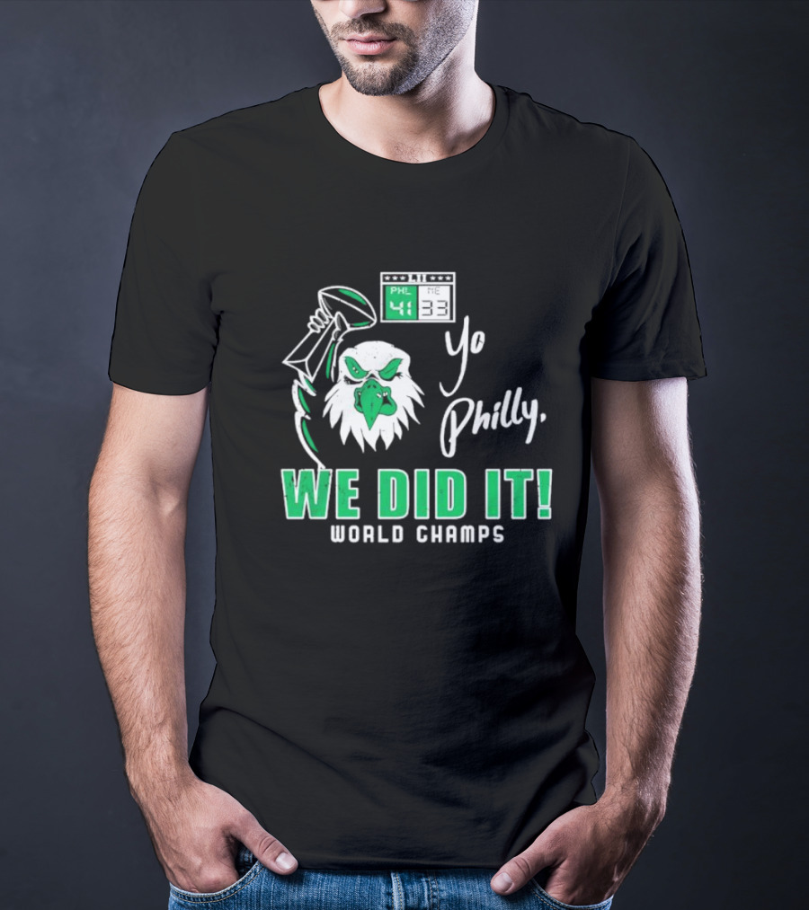 Philadelphia Eagles Yo Philly We Did It World Champs 41-33 Football Victory T-Shirt
