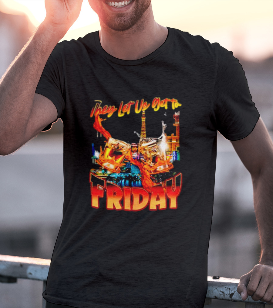 They Let Us Get To Friday Las Vegas Celebration With Crown And Casino Skyline T-Shirt