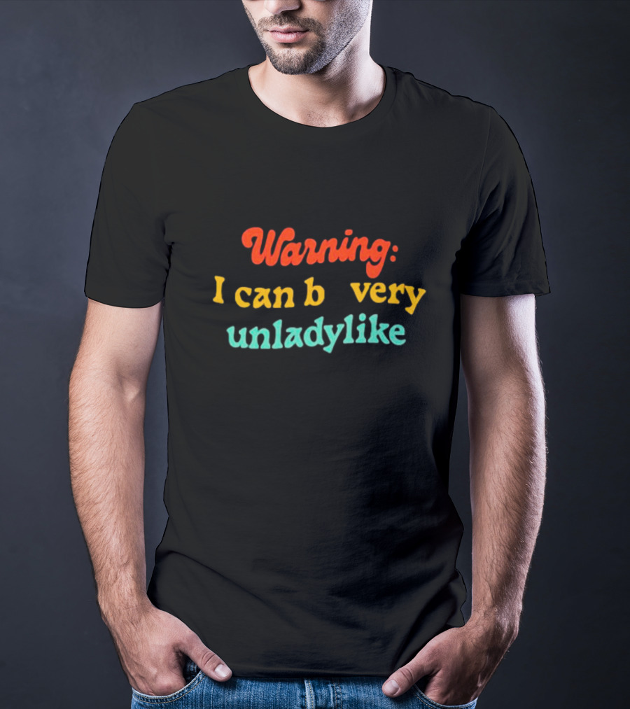 Warning I Can Be Very Unladylike T-Shirt
