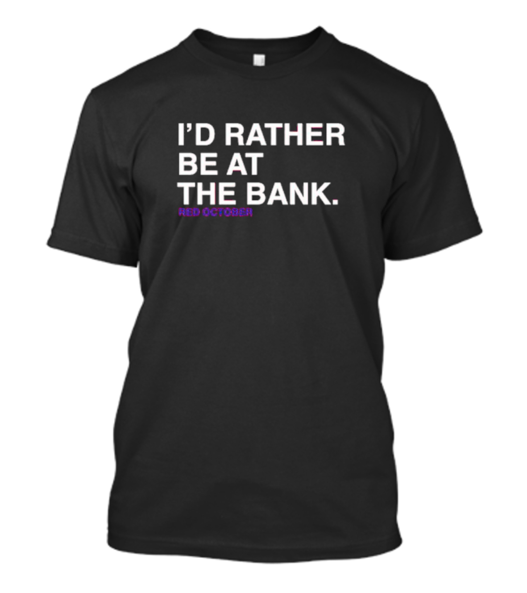 I’d Rather Be At The Bank Red October T-Shirt