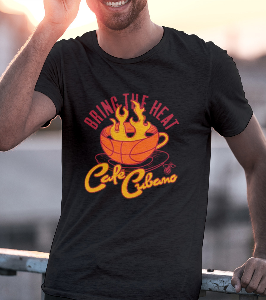 Bring The Heat Cafe Cubano Miami Heat Fire T-Shirt