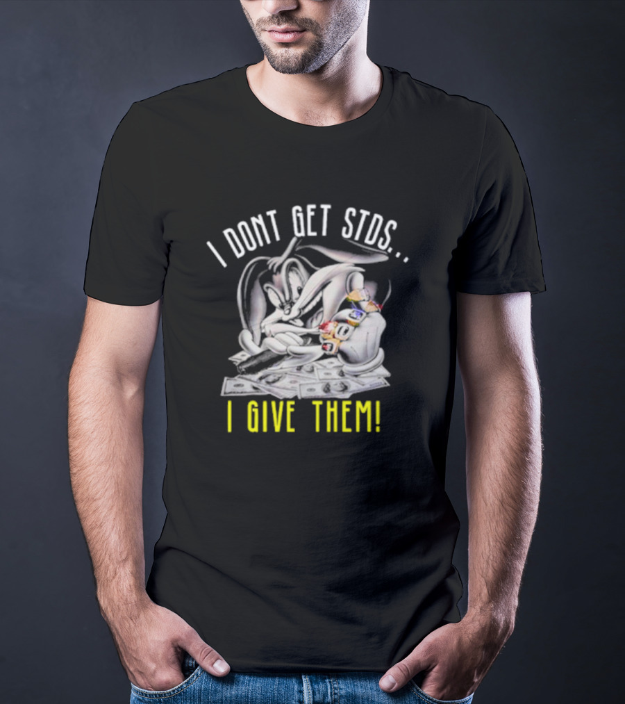 Rabbit I Don't Get STDs I Give Them T-Shirt