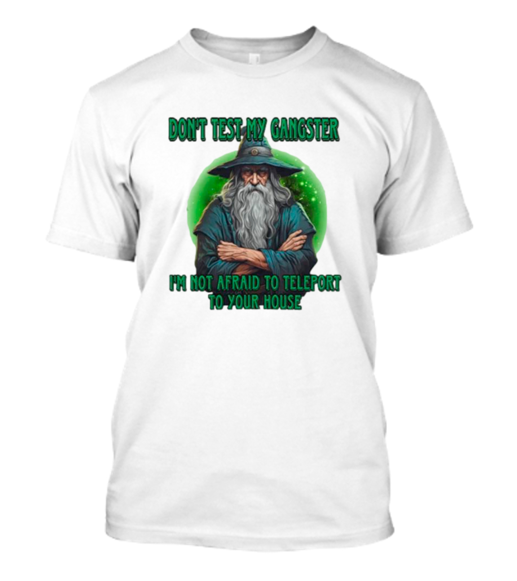 Don't Test My Gangster I'm Not Afraid To Teleport Wizard T-Shirt