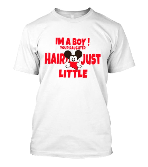 IM A BOY YOUR DAUGHTER HAIR JUST LITTLE Mickey Middle Finger T-Shirt