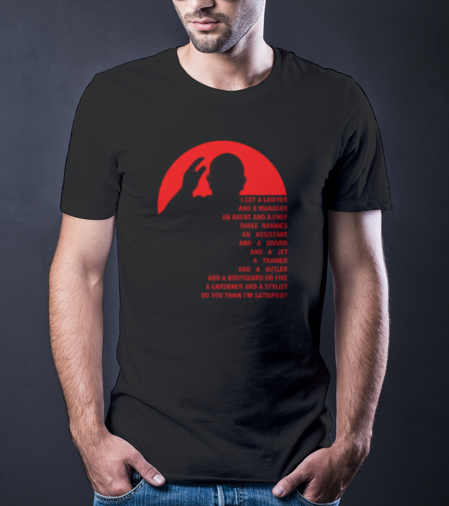 Adrian And Shane Pope Life I Got A Lawyer And A Manager Do You Think I'm Satisfied T-Shirt