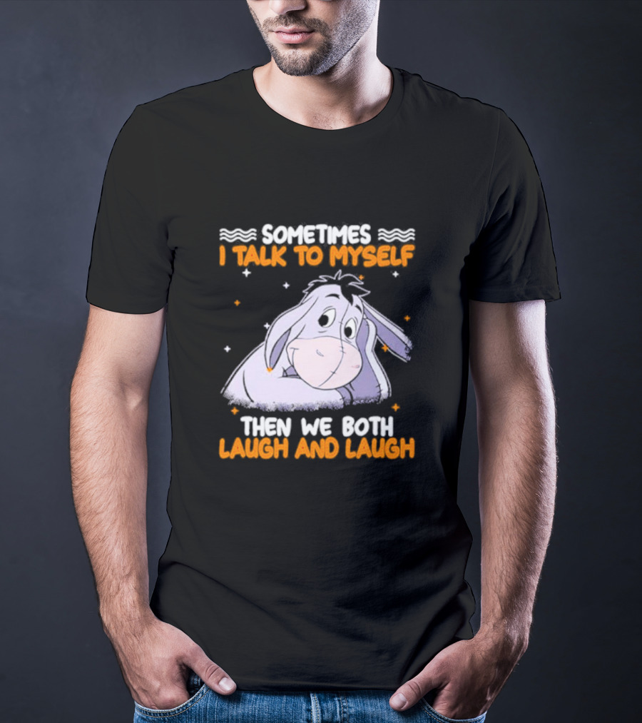 Eeyore I Talk To Myself Laugh And Laugh T-Shirt