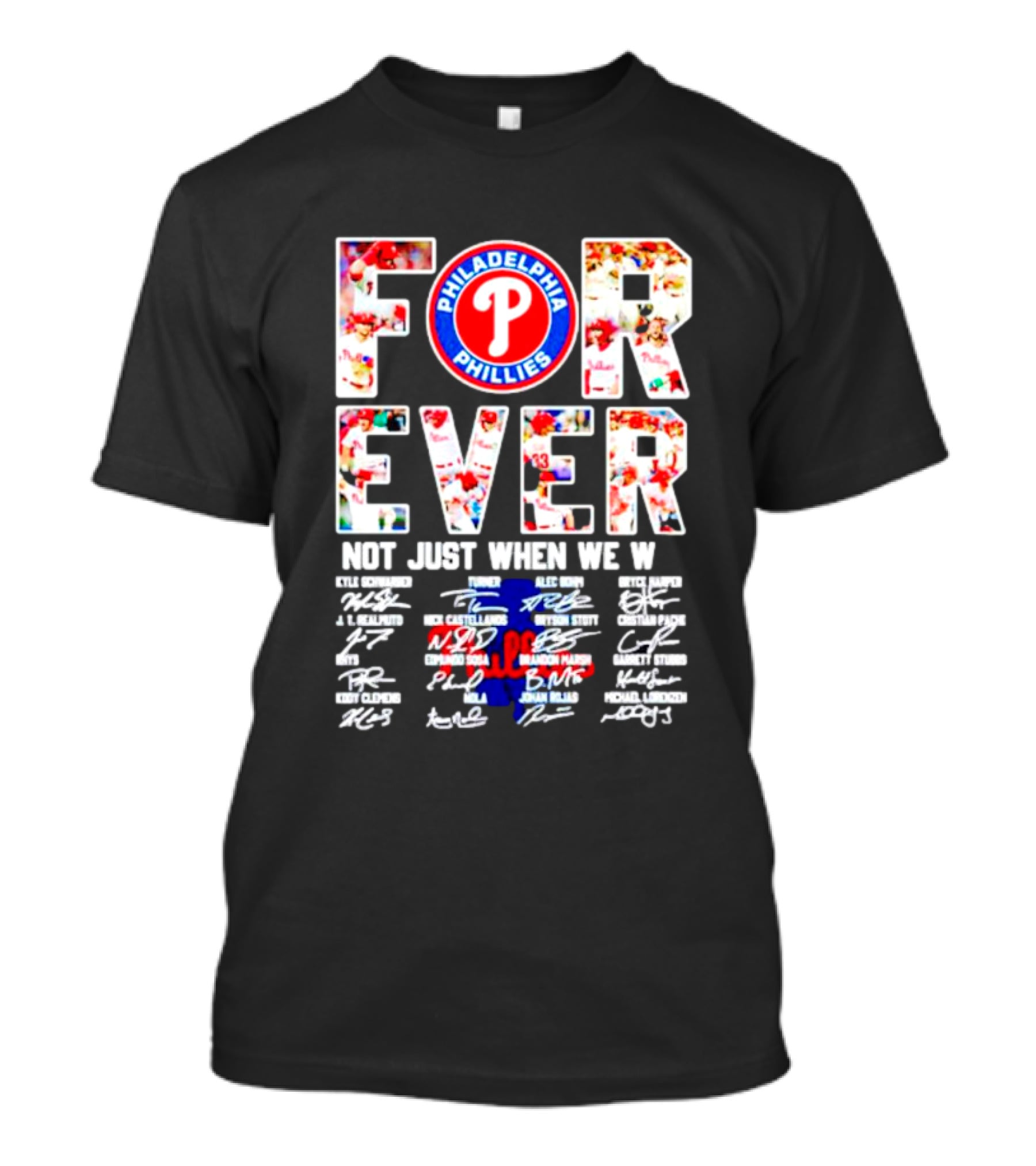 Philadelphia Phillies Forever Not Just When We Win Signatures T-Shirt