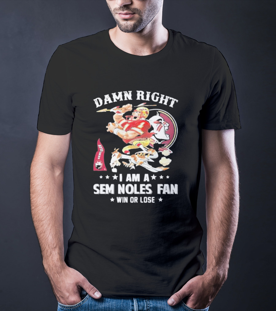 Damn Right I Am A Seminoles Fan Win Or Lose Football Player Action Seminoles T-Shirt