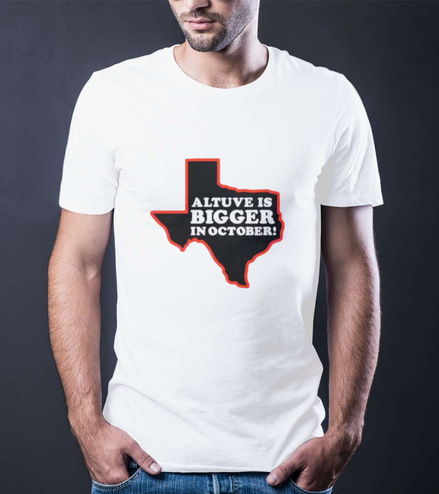 Altuve Is Bigger In October Texas MLB Playoffs T-Shirt
