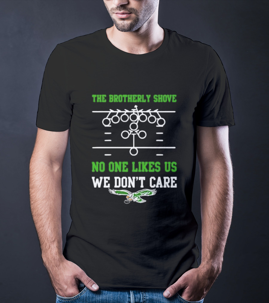 The Brotherly Shove No One Likes Us We Don’t Care Eagles Fan T-Shirt