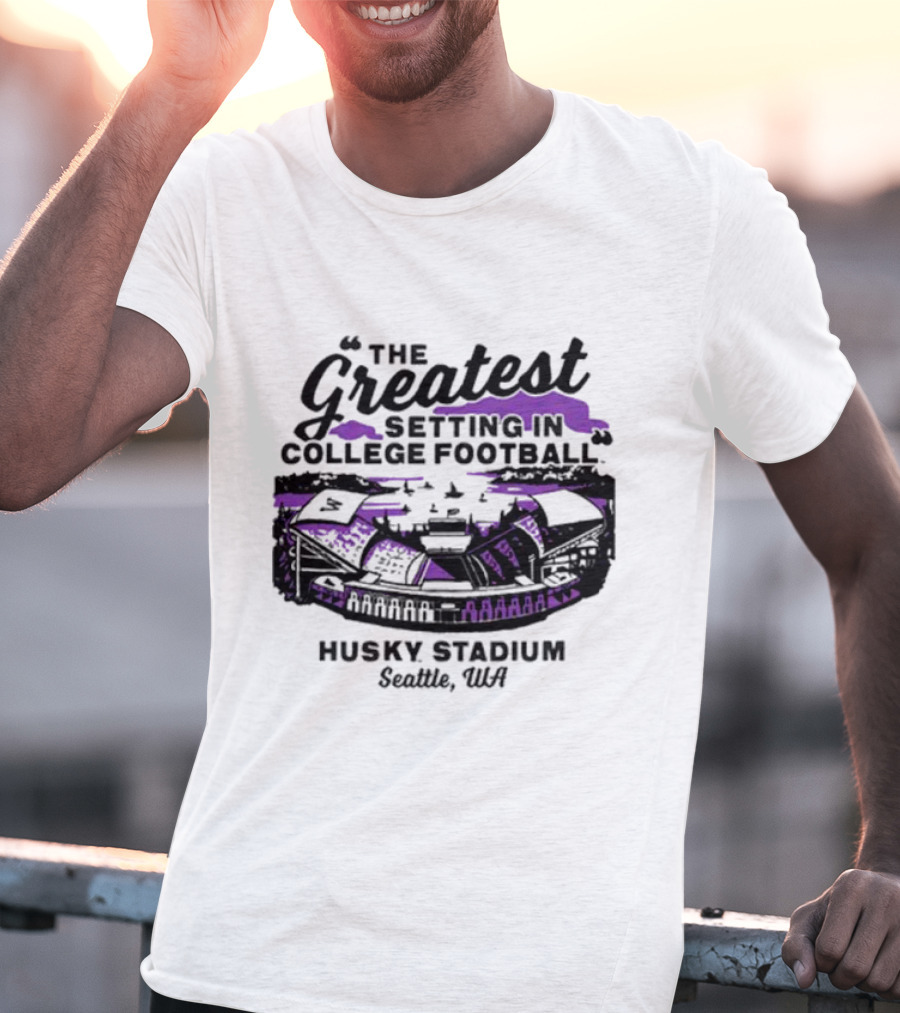 Husky Stadium Seattle WA The Greatest Setting In College Football Washington Huskies T-Shirt